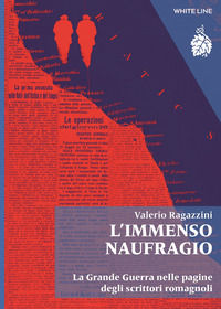 9791280151025 - L'immenso naufragio. La Grande Guerra nelle pagine degli scrittori romagnoli. Nuova ediz.