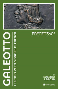 9791280151162 - Galeotto. L'ultimo vero signore di Faenza