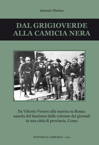 9791280169204 - Dal grigioverde alla camicia nera. Da Vittorio Veneto alla marcia su Roma: nascita del fascismo dalle colonne dei giorna