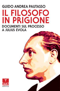9791280190147 - Il filosofo in prigione. Documenti sul processo a Julius Evola