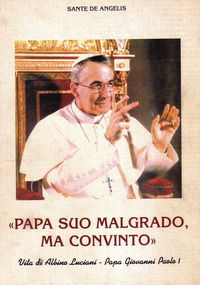 9791280194015 - Papa suo malgrado, ma convinto. Vita di Albino Luciani. Papa Giovanni Paolo I