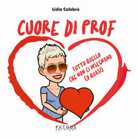 9791280201942 - Cuore di prof. Tutto quello che non ci insegnano (o quasi)