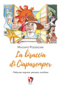 9791280217165 - La bisaccia di Ciapasemper. Fiabe per sognare, pensare, cambiare