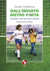9791280217509 - Dall'inviato dietro porta. Splendori e crisi del calcio italiano