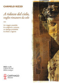 9791280220097 - A ridosso del cielo, voglio rimanere da solo. Un viaggio possibile tra religione e scienza, un dialogo probabile tra fed