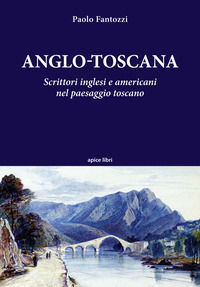 9791280234223 - Anglo-toscana. Scrittori inglesi e americani nel paesaggio toscano