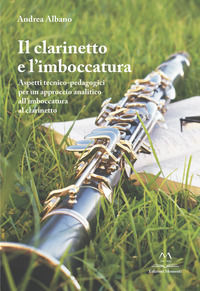 9791280244185 - Il clarinetto e l'imboccatura. Aspetti tecnico-pedagogici per un approccio analitico all'imboccatura al clarinetto