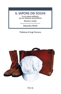9791280246110 - Il sapore dei sogni. Io, un uomo ordinario con un mestiere straordinario. Ricordi e ricette