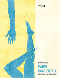 9791280263070 - Padre occidentale. L'ineffabile origine dello yoga