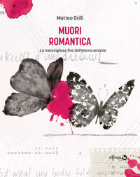 9791280263667 - Muori romantica. La meravigliosa fine dell'eterno amante