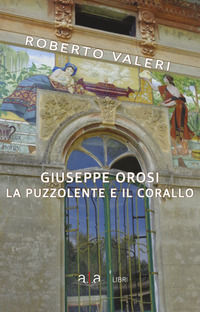 9791280269010 - Giuseppe Orosi. La Puzzolente e il Corallo. Ediz. illustrata