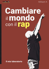 9791280298317 - Cambiare il mondo con il rap. Il mio laboratorio