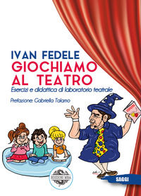 9791280301529 - Giochiamo al teatro. Esercizi e didattica di laboratorio teatrale