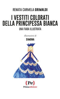 9791280315366 - I vestiti colorati della principessa Bianca. Una fiaba illustrata