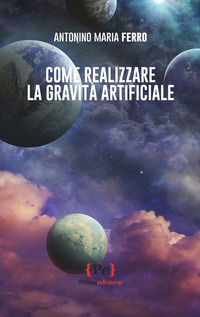 9791280315779 - Come realizzare la gravità artificiale