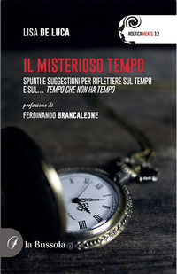 9791280317346 - Il misterioso tempo. Spunti e suggestioni per riflettere sul tempo e sul... tempo che non ha tempo