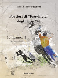 9791280343215 - Portieri di «provincia» degli anni '90. 12 numeri 1