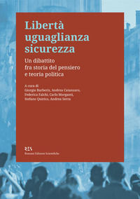 9791280382009 - Libertà uguaglianza sicurezza. Un dibattito fra storia del pensiero e teoria politica