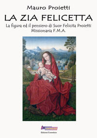 9791280402080 - La zia Felicetta. La figura ed il pensiero di Suor Felicita Proietti Missionaria F.M.A.
