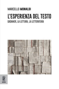 9791280414793 - L'esperienza del testo. Gadamer, la lettura, la letteratura