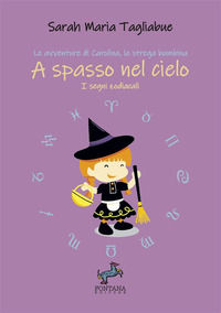 9791280418715 - A spasso nel cielo. I segni zodiacali. Le avventure di Carolina, la strega bambina