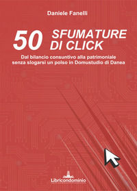 9791280424273 - 50 sfumature di click. Dal bilancio consuntivo alla patrimoniale senza slogarsi un polso in domustudio di Danea