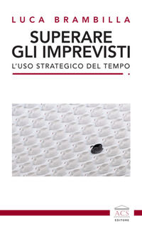 9791280479181 - Superare gli imprevisti. L'uso strategico del tempo