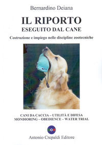 9791280480149 - Il riporto eseguito dal cane. Costruzione e impiego nelle discipline zootecniche. Cani da caccia, utilità e difesa, mond