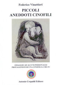 9791280480385 - Piccoli aneddoti cinofili. Omaggio ad alcuni personaggi protagonisti di una cinofilia che fu