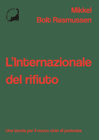 9791280497529 - L'Internazionale del rifiuto. Una teoria per il nuovo ciclo di proteste