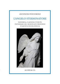 9791280508195 - L'angelo sterminatore. Pandemia, clausura e verità: l'affiorare del significato profondo di questa figura biblica
