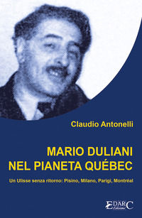9791280512079 - Mario Duliani nel pianeta Québec. Un Ulisse senza ritorno: Pisino, Milano, Parigi, Montréal