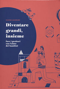 9791280540133 - Diventare grandi, insieme. Fare i genitori con l'aiuto dei bambini
