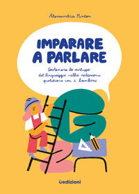 9791280540256 - Imparare a parlare. Sostenere lo sviluppo del linguaggio nella relazione quotidiana con i bambini