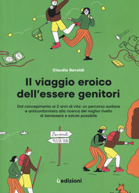 9791280540393 - Il viaggio eroico dell'essere genitori. Dal concepimento ai 2 anni di vita: un percorso audace e anticonformista alla ri