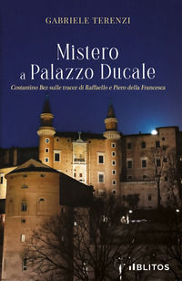 9791280553065 - Mistero a Palazzo Ducale. Costantino Bez sulle tracce di Raffaello e Piero della Francesca