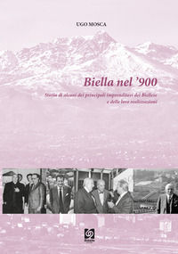 9791280561060 - Biella nel '900. Vol. 4: Storia di alcuni dei principali imprenditori del Biellese e delle loro realizzazioni
