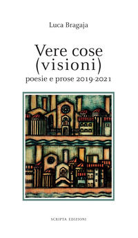 9791280581112 - Vere cose (visioni). Poesie e prose 2019-2021