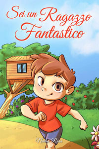 9791280592552 - Sei un ragazzo fantastico. Una raccolta di storie ispiratrici su coraggio, amicizia, forza interiore e fiducia in sé ste