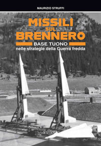 9791280598035 - Missili sul Brennero. Base Tuono nelle strategie della Guerra fredda