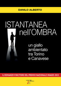9791280602145 - Istantanea nell'ombra. Un giallo ambientato tra Torino e Canavese