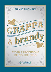 9791280629234 - Grappa e brandy. Storia e produzione dei figli del vino