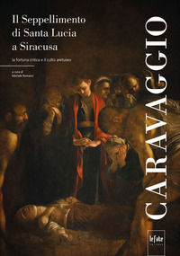 9791280646019 - Caravaggio. Il seppellimento di Santa Lucia a Siracusa. La fortuna critica e il culto aretuseo