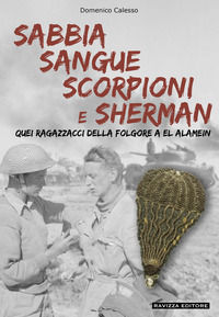 9791280648129 - Sabbia sangue scorpioni e Sherman. Quei ragazzacci della folgore a El Alamein