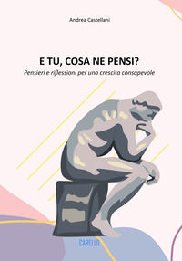 9791280654472 - E tu, cosa ne pensi? Pensieri e riflessioni per una crescita consapevole