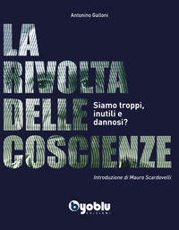 9791280657091 - La rivolta delle coscienze. Siamo troppi, inutili e dannosi?