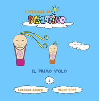 9791280665119 - Il primo volo. I viaggi di Palloncino. Ediz. illustrata. Vol. 2