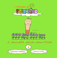 9791280665140 - Il giardino delle meraviglie. I viaggi di Palloncino. Ediz. illustrata. Vol. 3