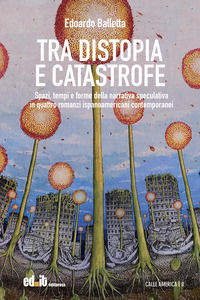 9791280675767 - Tra distopia e catastrofe. Spazi, tempi e forme della narrativa speculativa in quattro romanzi ispanoamericani contempor