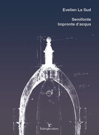 9791280681348 - Evelien La Sud. Semifonte, impronte d'acqua. Ediz. bilingue